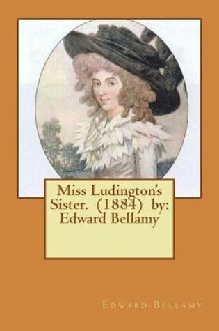 Cover of Miss Ludington's Sister. (1884) by