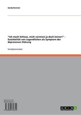 Book cover for 'Ich Mach Schluss, Mich Vermisst Ja Doch Keiner!' - Suizidalitat Von Jugendlichen ALS Symptom Der Depressiven Storung