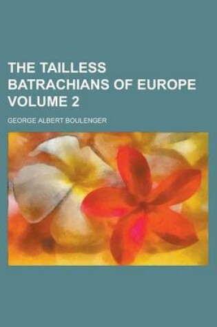 Cover of The Tailless Batrachians of Europe Volume 2