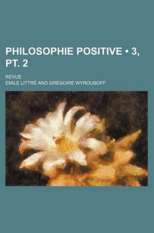 Cover of Philosophie Positive (3, PT. 2); Revue