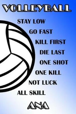 Cover of Volleyball Stay Low Go Fast Kill First Die Last One Shot One Kill Not Luck All Skill Ana