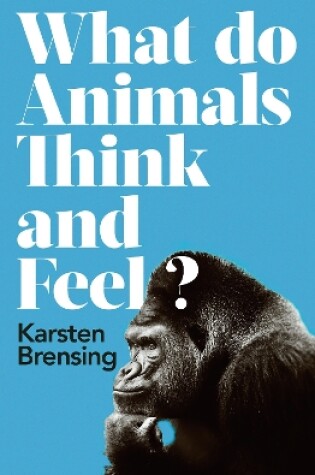 Cover of What Do Animals Think and Feel?