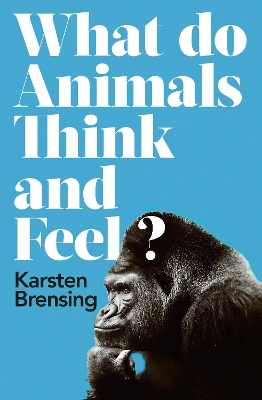 Cover of What Do Animals Think and Feel?
