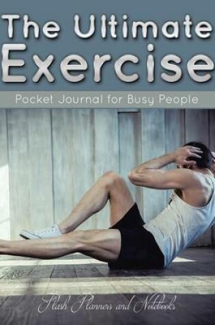 Cover of The Ultimate Exercise Pocket Journal for Busy People