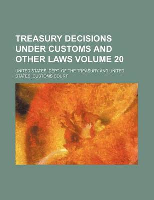 Book cover for Treasury Decisions Under Customs and Other Laws Volume 20