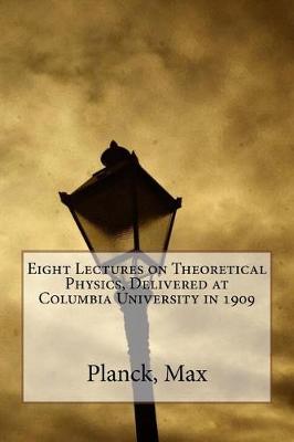 Book cover for Eight Lectures on Theoretical Physics, Delivered at Columbia University in 1909