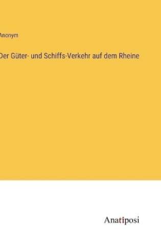 Cover of Der Güter- und Schiffs-Verkehr auf dem Rheine