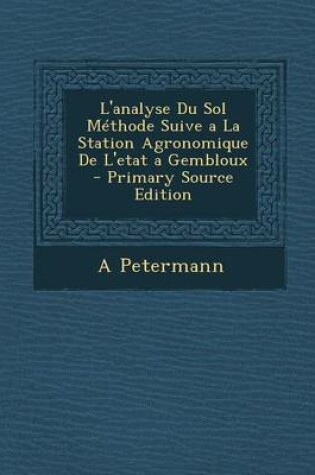 Cover of L'Analyse Du Sol Methode Suive a la Station Agronomique de L'Etat a Gembloux - Primary Source Edition