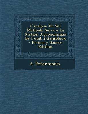 Book cover for L'Analyse Du Sol Methode Suive a la Station Agronomique de L'Etat a Gembloux - Primary Source Edition