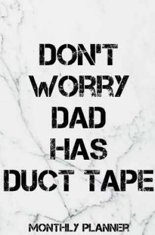 Cover of Don't Worry Dad Has Duct Tape Monthly Planner