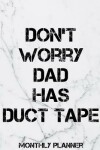 Book cover for Don't Worry Dad Has Duct Tape Monthly Planner