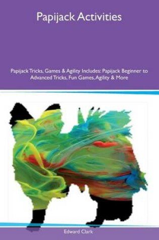 Cover of Papijack Activities Papijack Tricks, Games & Agility Includes