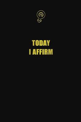 Book cover for Today I affirm