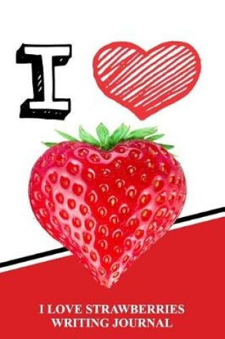 Cover of I Love Strawberries Writing Journal