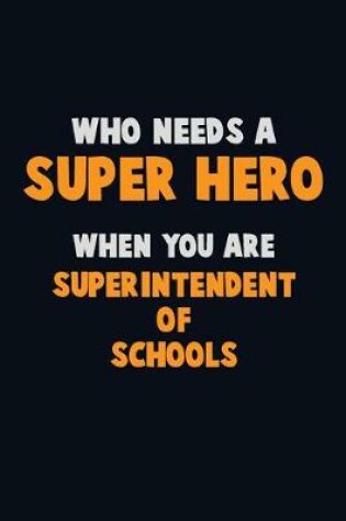 Cover of Who Need A SUPER HERO, When You Are Superintendent of Schools