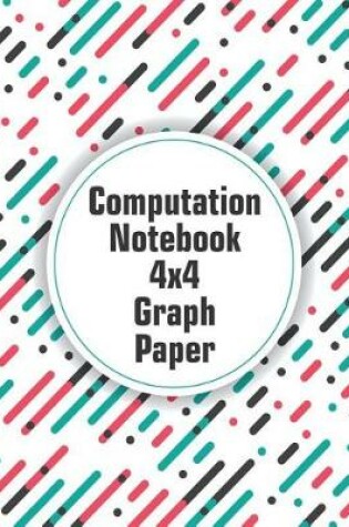 Cover of Computation Notebook 4x4 Graph Paper