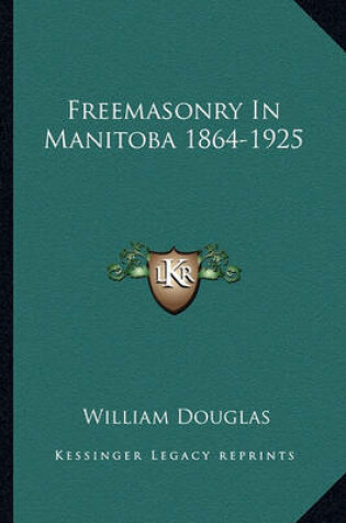 Cover of Freemasonry in Manitoba 1864-1925