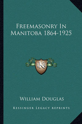 Book cover for Freemasonry in Manitoba 1864-1925