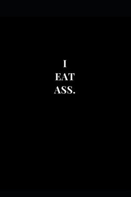 Cover of I Eat Ass.