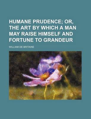 Book cover for Humane Prudence; Or, the Art by Which a Man May Raise Himself and Fortune to Grandeur