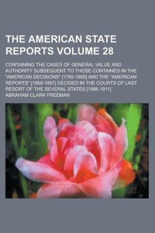 Cover of The American State Reports; Containing the Cases of General Value and Authority Subsequent to Those Contained in the American Decisions [1760-1869] an