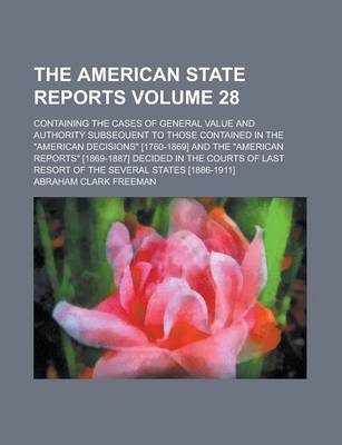 Book cover for The American State Reports; Containing the Cases of General Value and Authority Subsequent to Those Contained in the American Decisions [1760-1869] an