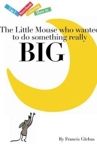 Cover of The Little Mouse who wanted to do something really Big