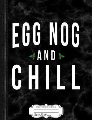 Book cover for Egg Nog and Chill Composition Notebook