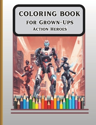 Book cover for COLORING BOOK for Grown-Ups Action Heros