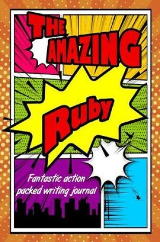 Cover of The Amazing Ruby Fantastic Action Packed Writing Journal