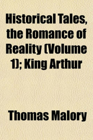 Cover of Historical Tales, the Romance of Reality (Volume 1); King Arthur