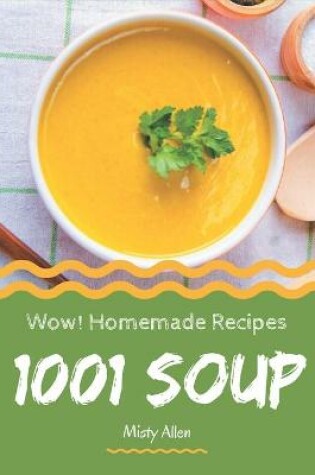 Cover of Wow! 1001 Homemade Soup Recipes
