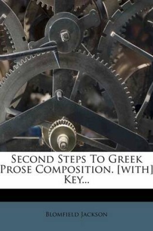 Cover of Second Steps to Greek Prose Composition. [with] Key...