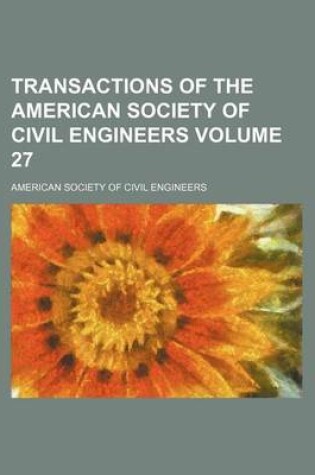 Cover of Transactions of the American Society of Civil Engineers Volume 27