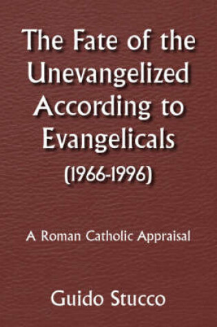 Cover of The Fate of the Unevangelized According to Evangelicals(1966-1996)