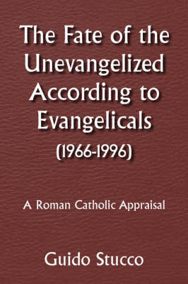 Book cover for The Fate of the Unevangelized According to Evangelicals(1966-1996)