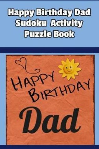 Cover of Happy Birthday Dad Sudoku Activity Puzzle Book