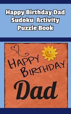 Book cover for Happy Birthday Dad Sudoku Activity Puzzle Book