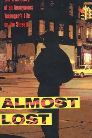 Cover of Almost Lost: the True Story of an Anonymous Teenager's Life