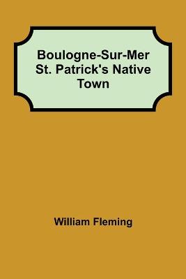Book cover for Boulogne-Sur-Mer St. Patrick's Native Town