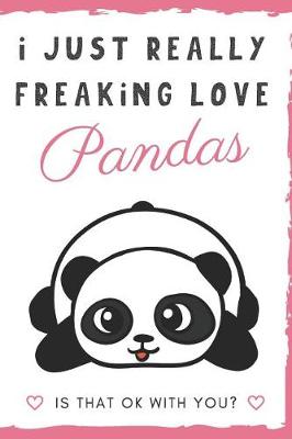 Book cover for I Just Really Freaking Love Pandas. Is That OK With You?