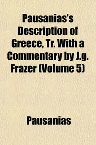 Cover of Pausanias's Description of Greece, Tr. with a Commentary by J.G. Frazer (Volume 5)