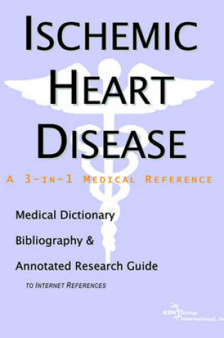 Cover of Ischemic Heart Disease - A Medical Dictionary, Bibliography, and Annotated Research Guide to Internet References