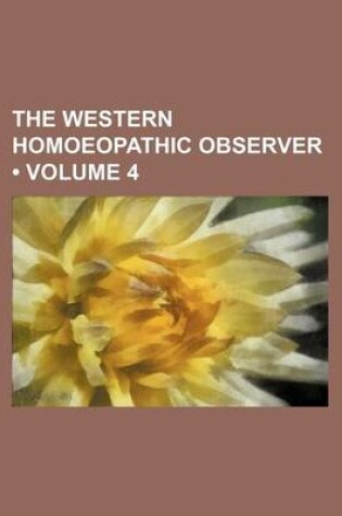 Cover of The Western Homoeopathic Observer (Volume 4)