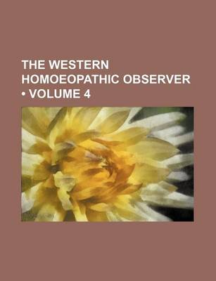 Book cover for The Western Homoeopathic Observer (Volume 4)