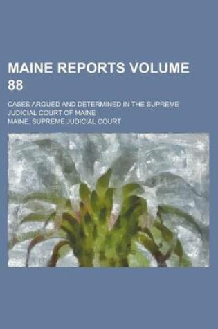 Cover of Maine Reports; Cases Argued and Determined in the Supreme Judicial Court of Maine Volume 88