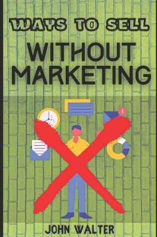 Cover of Ways to Sell Without Marketing