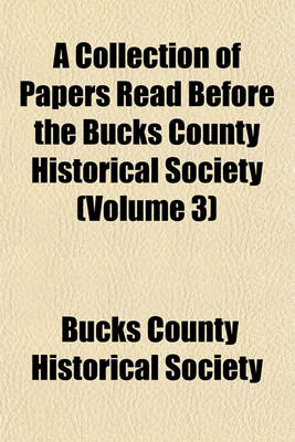 Book cover for A Collection of Papers Read Before the Bucks County Historical Society (Volume 3)