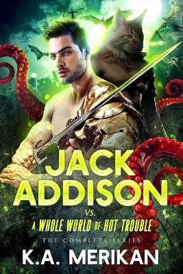 Book cover for Jack Addison vs. a Whole World of Hot Trouble - The Complete Series