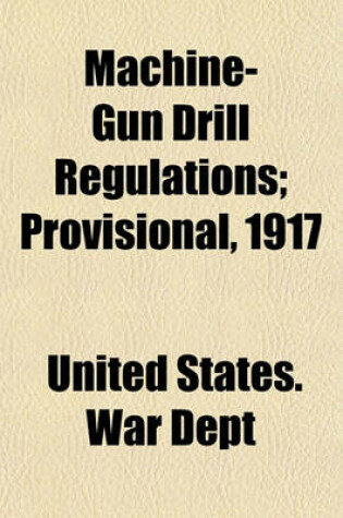 Cover of Machine-Gun Drill Regulations; Provisional, 1917